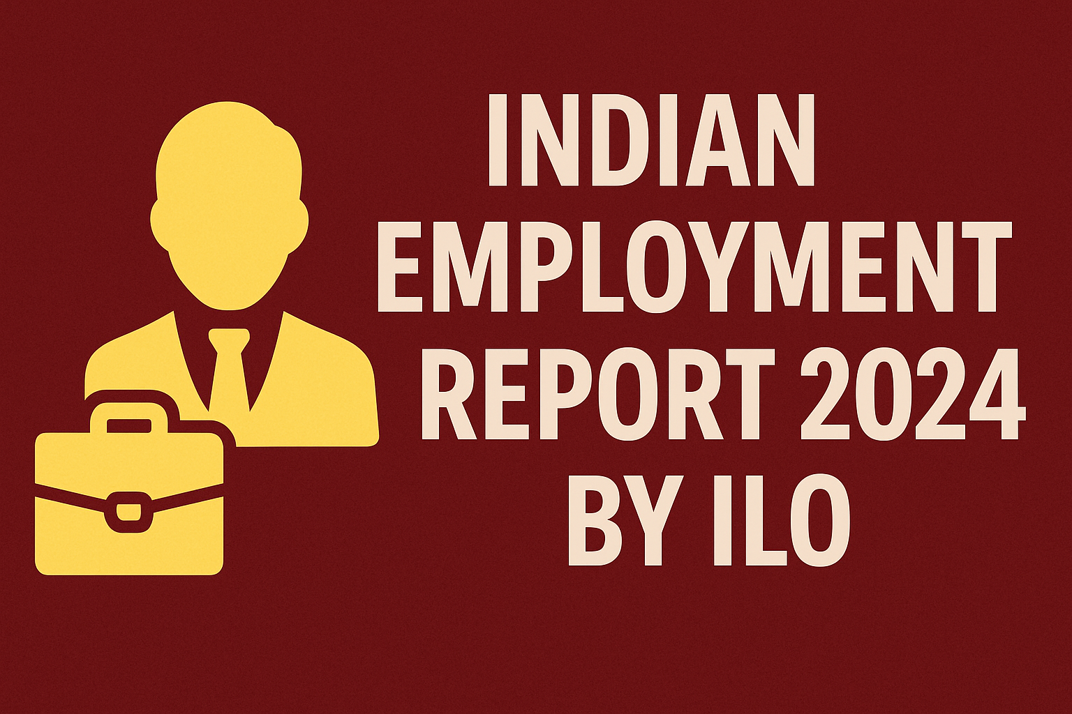 Main Observations of India Employment Report 2024 by ILO