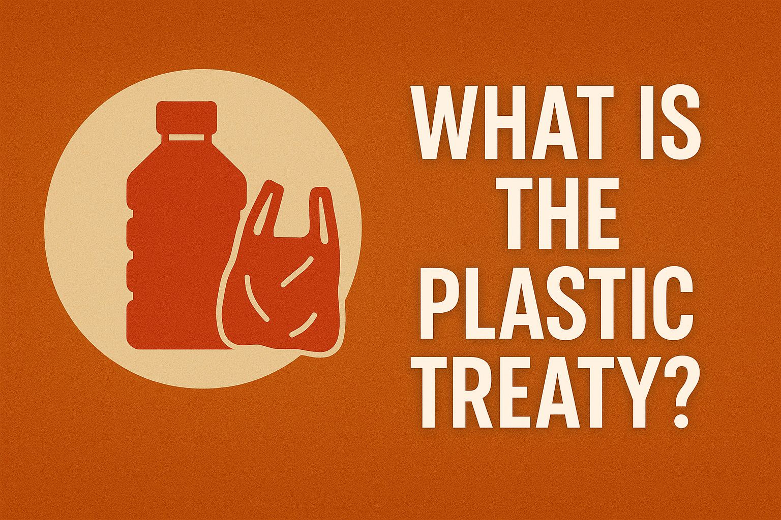 What is Global Plastics Treaty?
